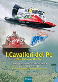 I cavalieri del Po. La leggenda della corsa motonautica più lunga del mondo (1929-2025) - Librerie.coop