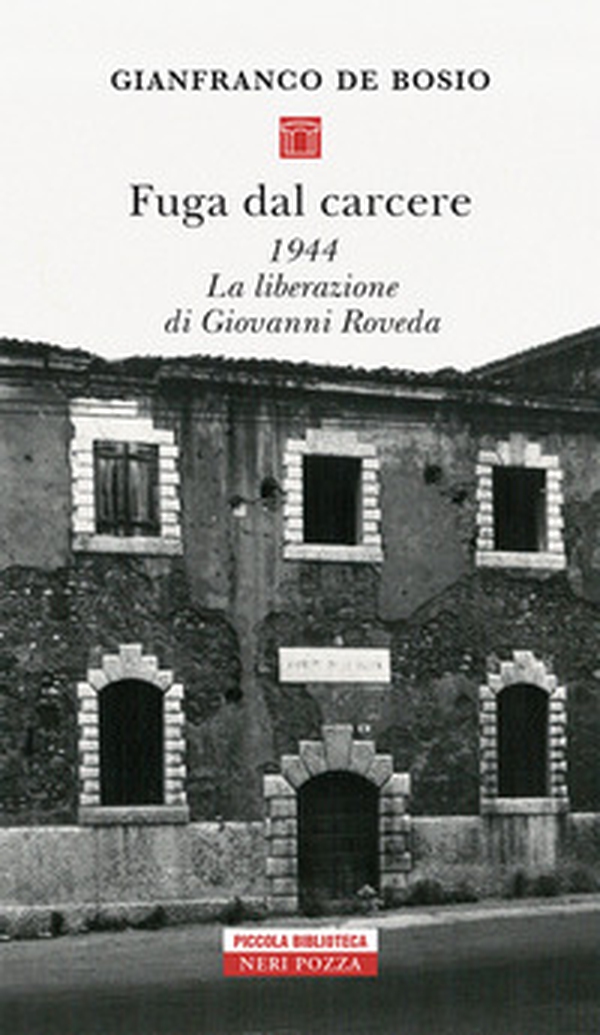 Fuga dal carcere. 1944. La liberazione di Giovanni Roveda - Librerie.coop Fuga dal carcere. 1944. La liberazione di Giovanni Roveda - Librerie.coop