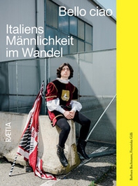 Bello ciao. Italiens Männlichkeit im Wandel - Librerie.coop