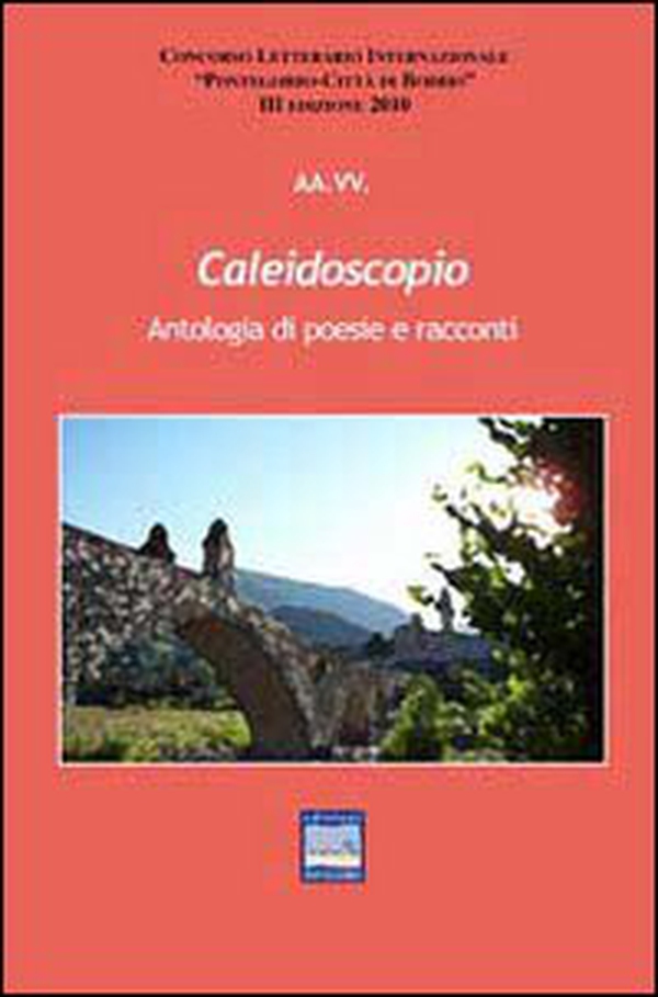 Caleidoscopio. Antologia di poesie e racconti - Librerie.coop Caleidoscopio. Antologia di poesie e racconti - Librerie.coop