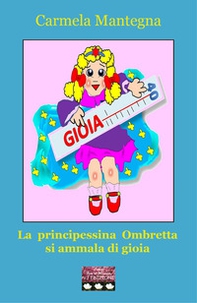La principessina Ombretta si ammala di gioia - Librerie.coop