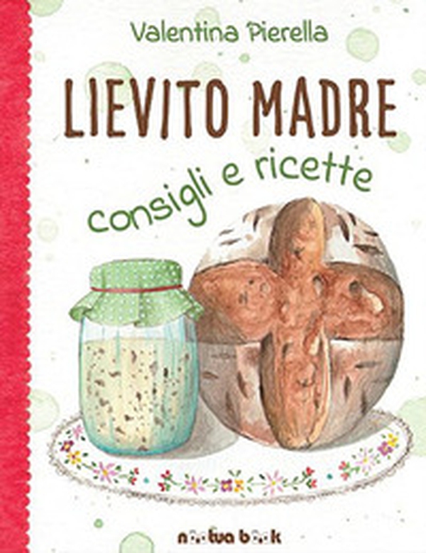 Lievito madre. Consigli e ricette - Librerie.coop Lievito madre. Consigli e ricette - Librerie.coop