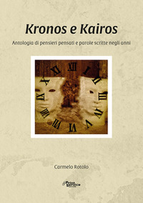 Kronos e Kairos. Antologia di pensieri pensati e parole scritte negli anni - Librerie.coop Kronos e Kairos. Antologia di pensieri pensati e parole scritte negli anni - Librerie.coop