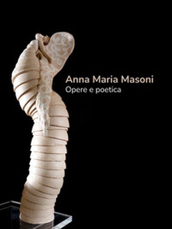 Anna Maria Masoni. Opere e poetica. Ediz. italiana e inglese - Librerie.coop Anna Maria Masoni. Opere e poetica. Ediz. italiana e inglese - Librerie.coop