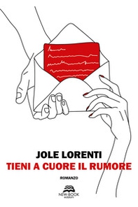 Tieni a cuore il rumore - Librerie.coop Tieni a cuore il rumore - Librerie.coop