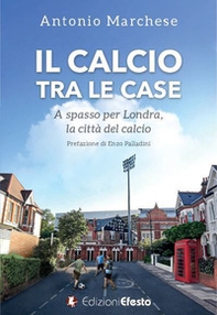 Il calcio tra le case. A spasso per Londra, la città del calcio - Librerie.coop Il calcio tra le case. A spasso per Londra, la città del calcio - Librerie.coop