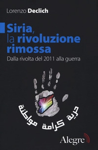 Siria, la rivoluzione rimossa. Dalla rivolta del 2011 alla guerra - Librerie.coop