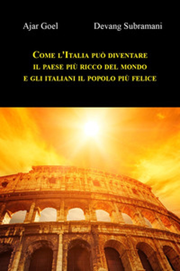 Come l'Italia può diventare il paese più ricco del mondo e gli italiani il popolo più felice - Librerie.coop Come l'Italia può diventare il paese più ricco del mondo e gli italiani il popolo più felice - Librerie.coop