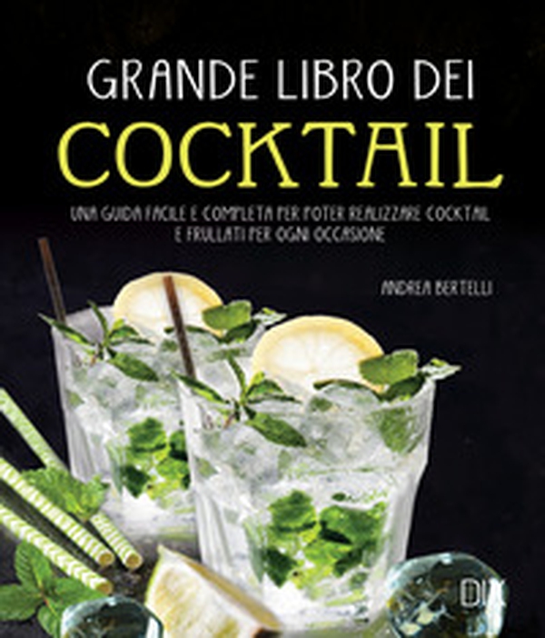 Grande libro dei cocktail. Una guida facile e completa per poter realizzare cocktail e frullati per ogni occasione - Librerie.coop Grande libro dei cocktail. Una guida facile e completa per poter realizzare cocktail e frullati per ogni occasione - Librerie.coop