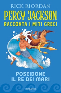 Poseidone il re dei mari. Percy Jackson racconta i miti greci - Librerie.coop
