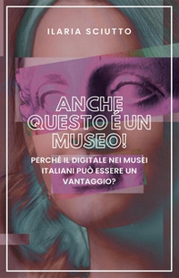 Anche questo è un museo! Perché il digitale nei musei italiani può essere un vantaggio? - Librerie.coop