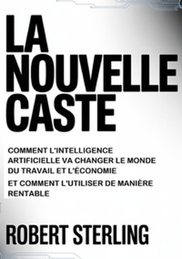 La nouvelle caste. Comment l'intelligence artificielle va changer le monde du travail et l'économie et comment l'utiliser de manière rentable - Librerie.coop