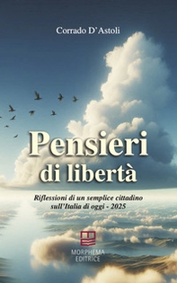 Pensieri di libertà. Riflessioni di un semplice cittadino sull'Italia di oggi - 2025 - Librerie.coop