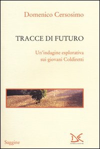 Tracce di futuro. Un'indagine esplorativa sui giovani Coldiretti - Librerie.coop Tracce di futuro. Un'indagine esplorativa sui giovani Coldiretti - Librerie.coop