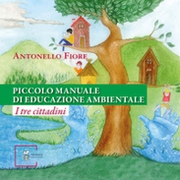 Piccolo manuale di educazione ambientale. I tre cittadini - Librerie.coop