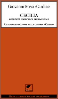 Cecilia. Comunità anarchica sperimentale. Un episodio d'amore nella colonia «Cecilia» - Librerie.coop