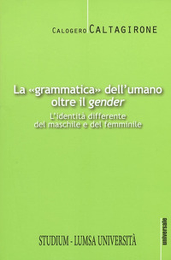 La «grammatica» dell'umano oltre il «gender». L'identità differente del maschile e del femminile - Librerie.coop La «grammatica» dell'umano oltre il «gender». L'identità differente del maschile e del femminile - Librerie.coop