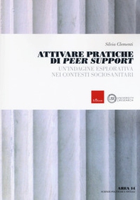 Attivare pratiche di Peer Support. Un'indagine esplorativa nei contesti sociosanitari - Librerie.coop