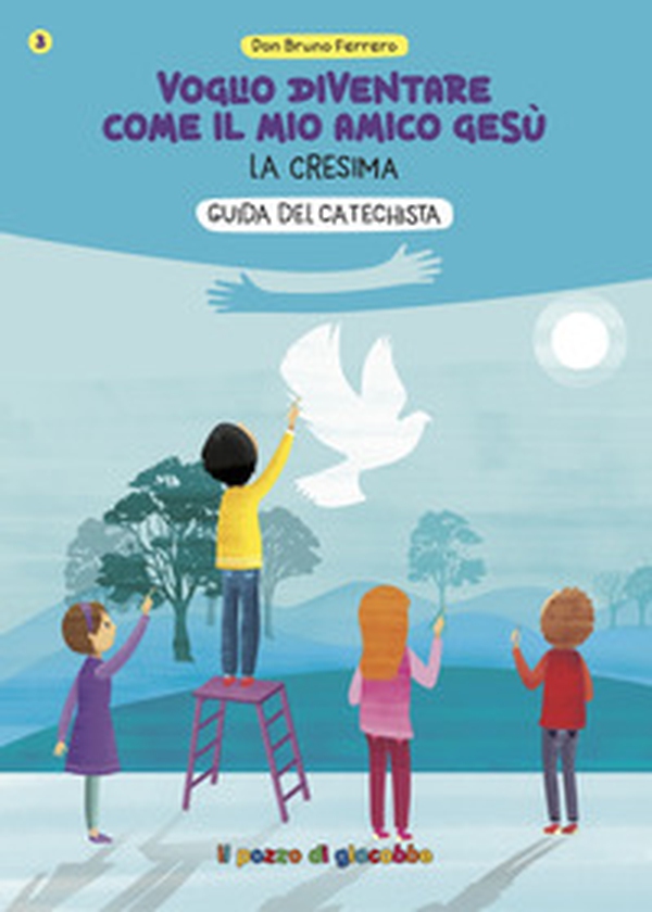 Voglio diventare come il mio amico Gesù. La cresima. Guida del catechista - Librerie.coop