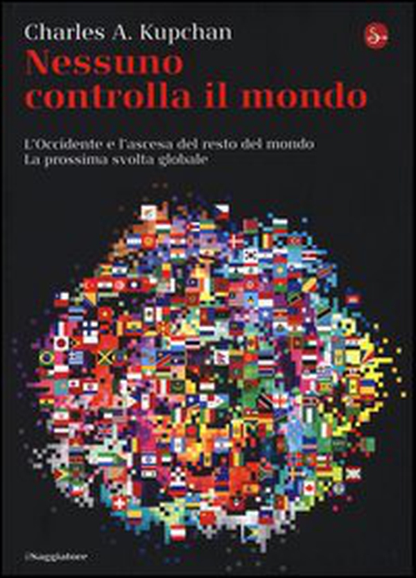 Nessuno controlla il mondo. L'Occidente e l'ascesa del resto del mondo. La prossima svolta globale - Librerie.coop Nessuno controlla il mondo. L'Occidente e l'ascesa del resto del mondo. La prossima svolta globale - Librerie.coop