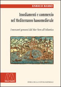 Insediamento e commercio nel Mediterraneo bassomedievale. I mercanti genovesi dal Mar Nero all'Atlantico - Librerie.coop Insediamento e commercio nel Mediterraneo bassomedievale. I mercanti genovesi dal Mar Nero all'Atlantico - Librerie.coop