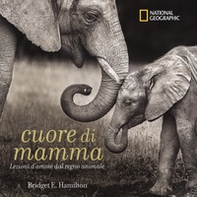 Cuore di mamma. Lezioni d'amore dal regno animale - Librerie.coop