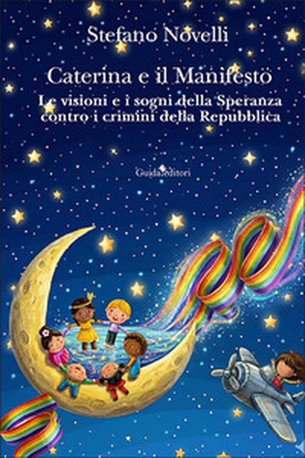 Caterina e il manifesto. Le visioni e i sogni della speranza contro i crimini della Repubblica - Librerie.coop