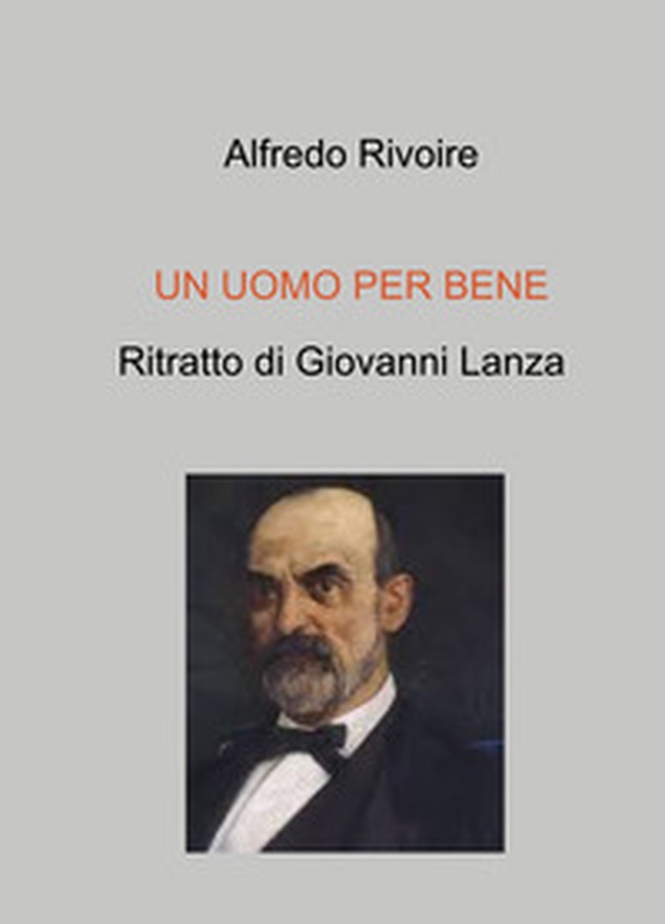 Un uomo per bene. Ritratto di Giovanni Lanza - Librerie.coop Un uomo per bene. Ritratto di Giovanni Lanza - Librerie.coop