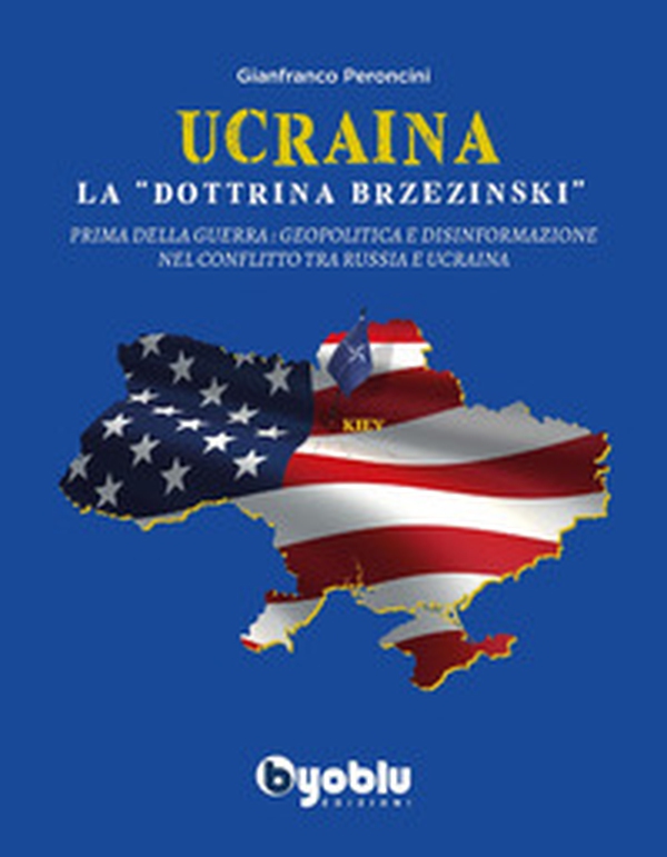Ucraina: la «dottrina Brzezinski». Prima della guerra: geopolitica e disinformazione nel conflitto tra Russia e Ucraina - Librerie.coop Ucraina: la «dottrina Brzezinski». Prima della guerra: geopolitica e disinformazione nel conflitto tra Russia e Ucraina - Librerie.coop