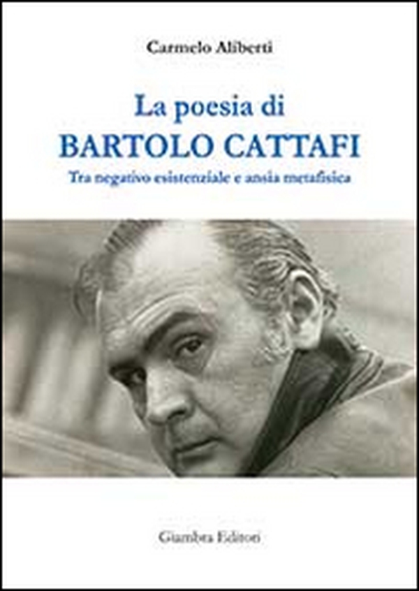 La poesia di Bartolo Cattafi. Tra negativo esistenziale e ansia metafisica - Librerie.coop La poesia di Bartolo Cattafi. Tra negativo esistenziale e ansia metafisica - Librerie.coop