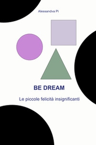 Be dream. Le piccole felicità insignificanti - Librerie.coop