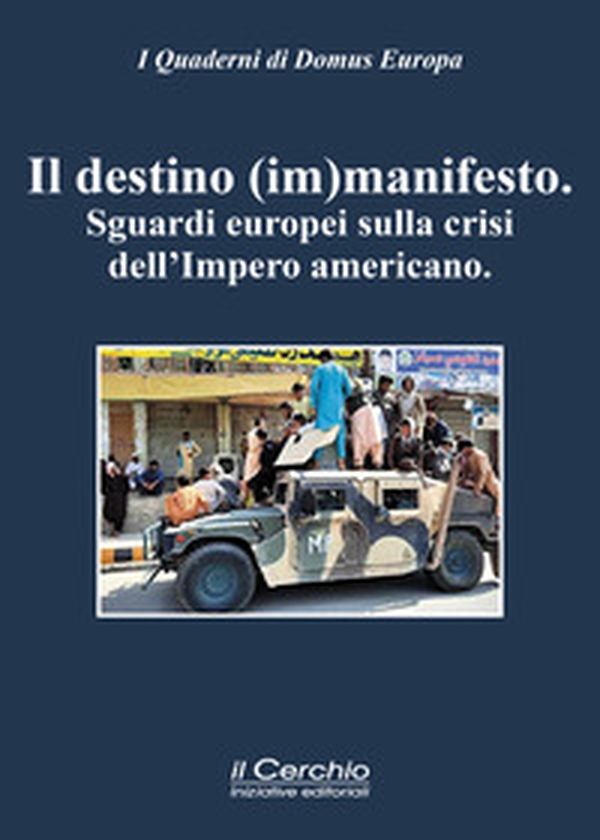 Un destino (im)manifesto. Sguardi europei sulla crisi dell'Impero americano - Librerie.coop Un destino (im)manifesto. Sguardi europei sulla crisi dell'Impero americano - Librerie.coop