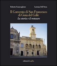 Il Convento di San Francesco di Gioia del Colle. La storia e il restauro - Librerie.coop Il Convento di San Francesco di Gioia del Colle. La storia e il restauro - Librerie.coop