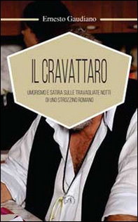 Il cravattaro. Umorismo e satira sulle travagliate notti di uno strozzino romano - Librerie.coop Il cravattaro. Umorismo e satira sulle travagliate notti di uno strozzino romano - Librerie.coop