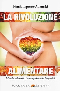 La rivoluzione alimentare. Metodo Adamski. La tua guida alla longevità - Librerie.coop