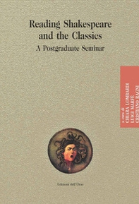 Reading shakespeare and the classics. A postgraduate seminar - Librerie.coop