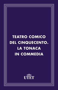 Teatro comico del Cinquecento. La tonaca in commedia - Librerie.coop