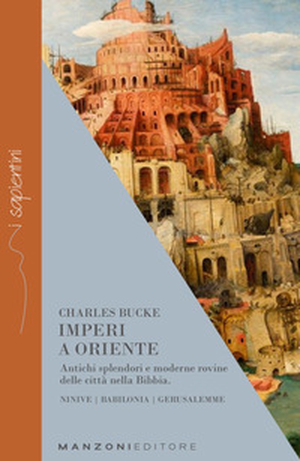 Imperi a Oriente. Antichi splendori e moderne rovine delle città nella Bibbia. Ninive, Babilonia, Gerusalemme - Librerie.coop Imperi a Oriente. Antichi splendori e moderne rovine delle città nella Bibbia. Ninive, Babilonia, Gerusalemme - Librerie.coop
