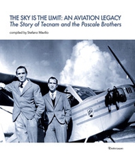 The sky is the limit: an aviation legacy. The story of Tecnam and the Pascale brothers - Librerie.coop