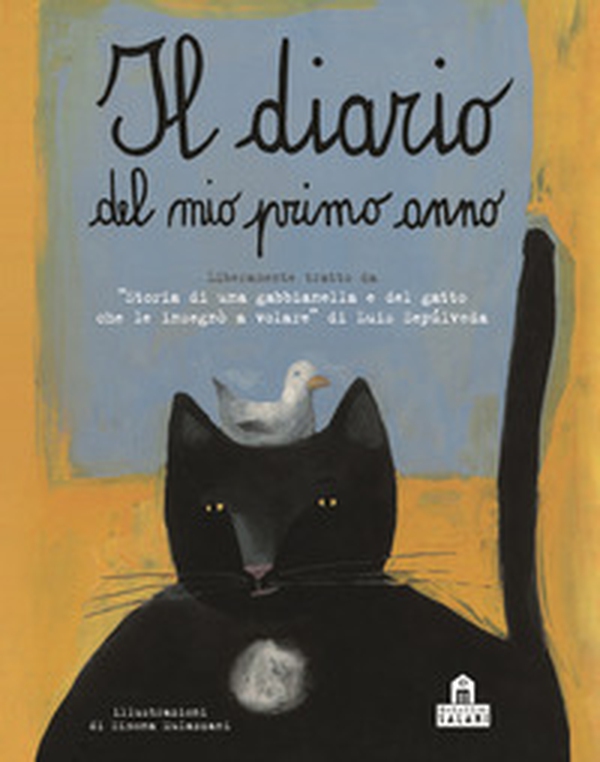 Il diario del mio primo anno. Liberamente tratto da «Storia di una gabbianella e del gatto che le insegnò a volare» di Luis Sepúlveda - Librerie.coop Il diario del mio primo anno. Liberamente tratto da «Storia di una gabbianella e del gatto che le insegnò a volare» di Luis Sepúlveda - Librerie.coop