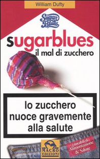 Sugarblues. Il mal di zucchero. Lo zucchero nuoce gravemente alla salute - Librerie.coop Sugarblues. Il mal di zucchero. Lo zucchero nuoce gravemente alla salute - Librerie.coop