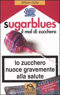 Sugarblues. Il mal di zucchero. Lo zucchero nuoce gravemente alla salute - Librerie.coop