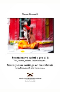 Settantanove scritti o giu di lì. Vita, amore, morte, i soliti discorsi...-Seventy-nine writings or thereabouts. Life, love, death and the usual... - Librerie.coop