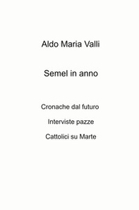 Semel in anno. Cronache dal futuro. Interviste pazze. Cattolici su Marte - Librerie.coop
