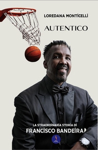 Autentico. La straordinaria storia di Francisco Bandeira - Librerie.coop