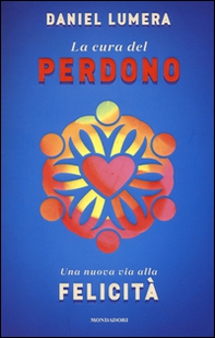 La cura del perdono. Una nuova via alla felicità - Librerie.coop