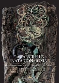 La fanciulla nata con Roma. Il restauro della tomba 359 da Castel di Decima. Studi e restauro - Librerie.coop La fanciulla nata con Roma. Il restauro della tomba 359 da Castel di Decima. Studi e restauro - Librerie.coop