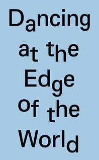 Dancing at the edge of the world. 8th Arnaldo Pomodoro sculpture prize. Ediz. italiana e inglese - Librerie.coop