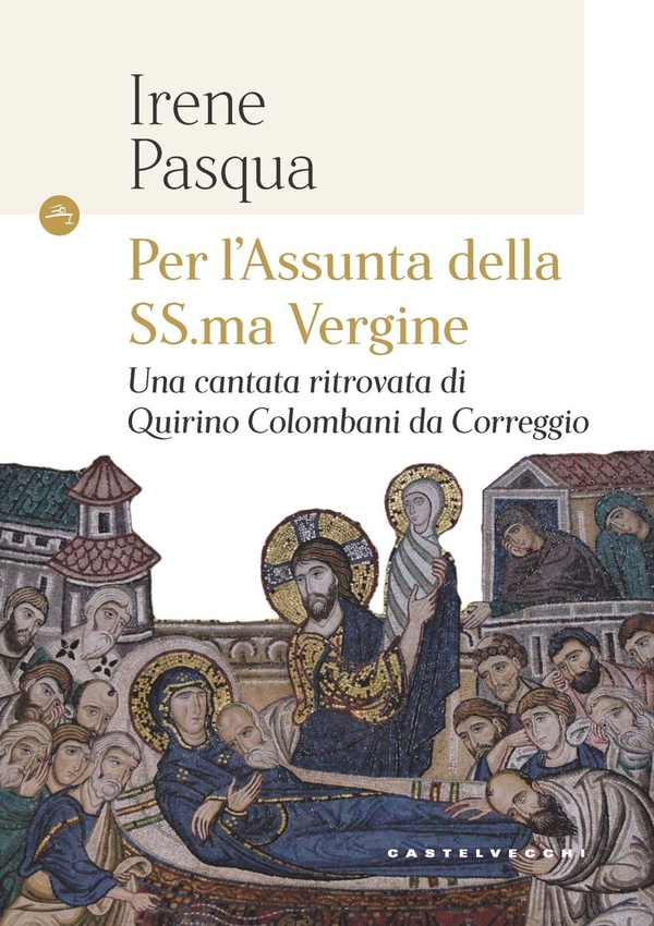 PER L'ASSUNTA DELLA SS.MA VERGINE. UNA CANTATA RITROVATA DI QUIRINO COLOMBANI DA CORREGGIO - Librerie.coop PER L'ASSUNTA DELLA SS.MA VERGINE. UNA CANTATA RITROVATA DI QUIRINO COLOMBANI DA CORREGGIO - Librerie.coop