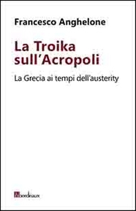 La Troika sull'Acropoli. La Grecia ai tempi dell'austerity - Librerie.coop La Troika sull'Acropoli. La Grecia ai tempi dell'austerity - Librerie.coop